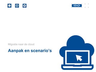 Migratie naar de cloud

Aanpak en scenario’s

 