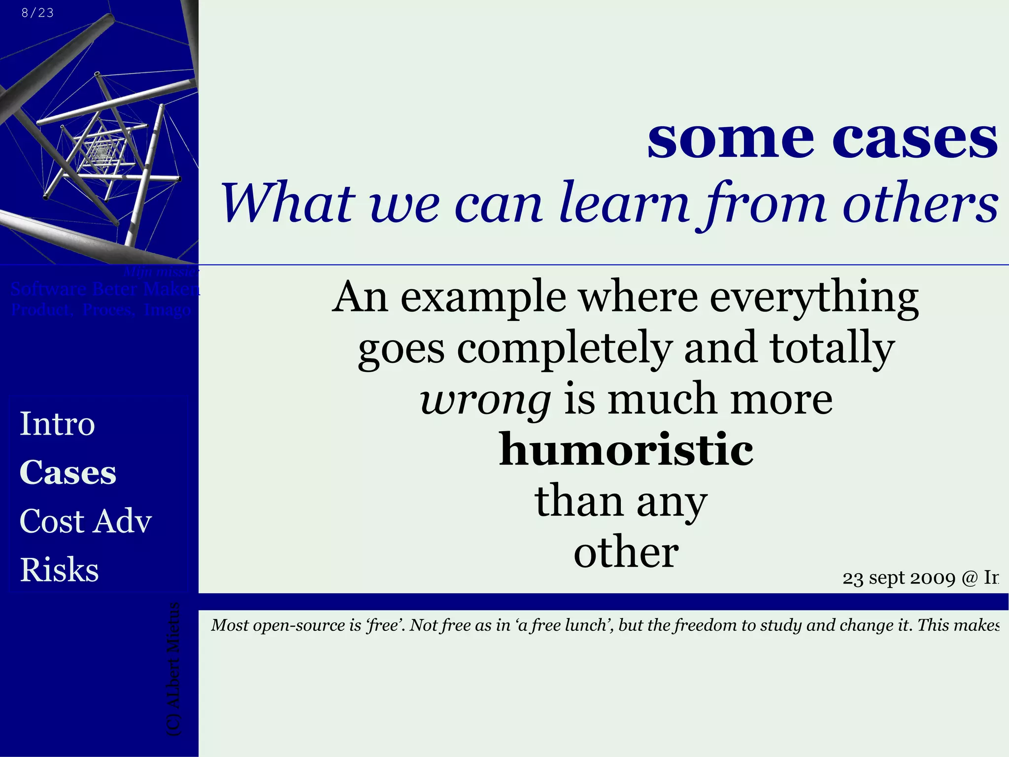 some cases What we can learn from others An example where everything goes completely and totally wrong  is much more humoristic than any  other Intro Cases Cost Adv Risks 