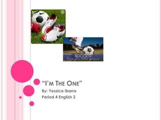 “I’m The One” By: Yessica Ibarra Period 4 English 2 