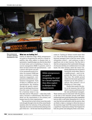 TEAM-BUILDING




      Many professionals
      are able to self-select
                                What are we looking for?                               comes in. “Letting go” always sounds easier than
      themselves for a role
                                Clarity of objectives helps. While entrepreneurs       it is. One of the most common grouses that pro-
                                are good at recognising the need for a broad ca-       fessional managers have is that the owner rarely
                                pability, they often neglect to sharpen their re-      relinquishes control — and continues to play a
                                quirements. Capability gaps can often be described     significant role in their function. The flip side is
                                in broad terms such as marketing or human re-          that few entrepreneurs feel comfortable letting go
                                sources management (HRM). In practice, each of         of a function till they are confident that it is in safe
                                these can have several sub-specialisations — and       hands. The other extreme, where the owner com-
                                a person who knows one part                                                pletely abdicates the role doesn’t
                                is not necessarily good at an-                                             necessarily work either. There is
                                other. For instance, HRM may             While entrepreneurs               a middle ground — and it is im-
                                mean recruitment, training,              are good at                       portant that there is clarity on
                                employee engagement, com-                                                  this front. The middle ground
                                pensation and benefits or per-           recognising the need              needs to be discussed,agreed and
                                formance management. Each                for a broad capability,           detailed out by both parties —
                                of these is a different area of          they often neglect                upfront. This prevents a lot of
                                specialisation. Not thinking                                               heartburn at a later stage.
                                through the specific require-            to sharpen their                      Finally, there needs to be clar-
                                ment can sabotage the process            requirements                      ity on the measures that will be
                                from the outset. It is common                                              used to measure performance for
                                for a business owner to say                                                the new professional managers.
                                that they need an “HR person” — when they really       These metrics must be discussed with the person
                                need a recruiter or administrator. This failure to     at the time of the interview process itself. Many
                                detail out the requirements is the primary and         professionals have a good idea about their capabilities
                                largest issue for most organisations.                  and are able to self-select themselves for a role. In
                                    The second,but no less critical,issue that needs   case they feel uncomfortable with the metrics, they
                                to be thought through is the role of the owner/family  are likely to object, or attempt to dilute the issue, at
                                members after the induction of the professionals.      the interview stage itself.This ensures that there is
                                Typically, the owner would have been playing some      a significant “expectation setting” that happens for
                                part of the role — till the time that the professional both the parties and ambiguity levels come down.


104     INDIAN MANAGEMENT - MARCH 2010
 