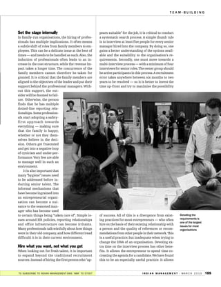TEAM-BUILDING




Set the stage internally                                pears suitable” for the job, it is critical to conduct
In family-run organisations, the hiring of profes-      a systematic search process. A simple thumb rule
sionals has multiple implications. It often means       is to interview at least five people for every senior
a subtle shift of roles from family members to em-      manager hired into the company. By doing so, one
ployees. This can be a delicate issue at the best of    gains a better understanding of the options avail-
times — and needs to be handled as such.Also, the       able and the suitability to the organisation’s re-
induction of professionals often leads to an in-        quirements. Secondly, one must move towards a
crease in the cost structure, while the revenue im-     multi-interview process — with a minimum of four
pact takes a longer time. The concurrence of the        interviews for senior roles.The owner group should
family members cannot therefore be taken for            be active participants in this process.A recruitment
granted. It is critical that the family members are     error takes anywhere between six months to two
aligned to the objectives of the leader and put their   years to be resolved — so it is better to invest the
support behind the professional managers. With-         time up-front and try to maximise the possibility
out this support, the out-
sider will be doomed to fail-
ure. Otherwise, the person
finds that he has multiple
dotted-line reporting rela-
tionships. Some profession-
als start adopting a safety-
first approach towards
everything — making sure
that the family is happy,
whether or not they them-
selves believe in the deci-
sion. Others get frustrated
and get into a negative loop
of cynicism and under-per-
formance. Very few are able
to manage well in such an
environment.
    It is also important that
many “hygiene” issues need
to be addressed before in-
ducting senior talent. The
informal mechanisms that
have become ingrained into
an entrepreneurial organi-
sation can become a nui-
sance to the seasoned man-
ager who has become used
                                                                                                                       Detailing the
                                                                                                                       requirements is
to certain things being “taken care of”. Simple is-     of success. All of this is a divergence from exist-

                                                                                                                       one of the largest
sues around HR policies, reporting relationships        ing practices for most entrepreneurs — who often
                                                                                                                       issues for most
and office infrastructure can become irritants.         hire on the basis of their existing relationship with
Many professionals talk wistfully about how things      a person and the quality of references or recom-               organisations
were in their old company, and how different (read      mendations from other people in their network.This
difficult) it is in their current environment.          is a useful practice, but inadequate when trying to
                                                        change the DNA of an organisation. Devoting ex-
Hire what you want, not what you get                    tra time on the interview process has other bene-
When looking out for fresh talent, it is important      fits. It allows the entrepreneur to spend time co-
to expand beyond the traditional recruitment            creating the agenda for a candidate.We have found
sources. Instead of hiring the first person who“ap-     this to be an especially useful practice. It allows


TO SUBSCRIBE TO INDIAN MANAGEMENT-SMS ‘IMM’ TO 57007                                   I N D I A N M A N A G E M E N T -- M A R C H 2 0 1 0   105
 