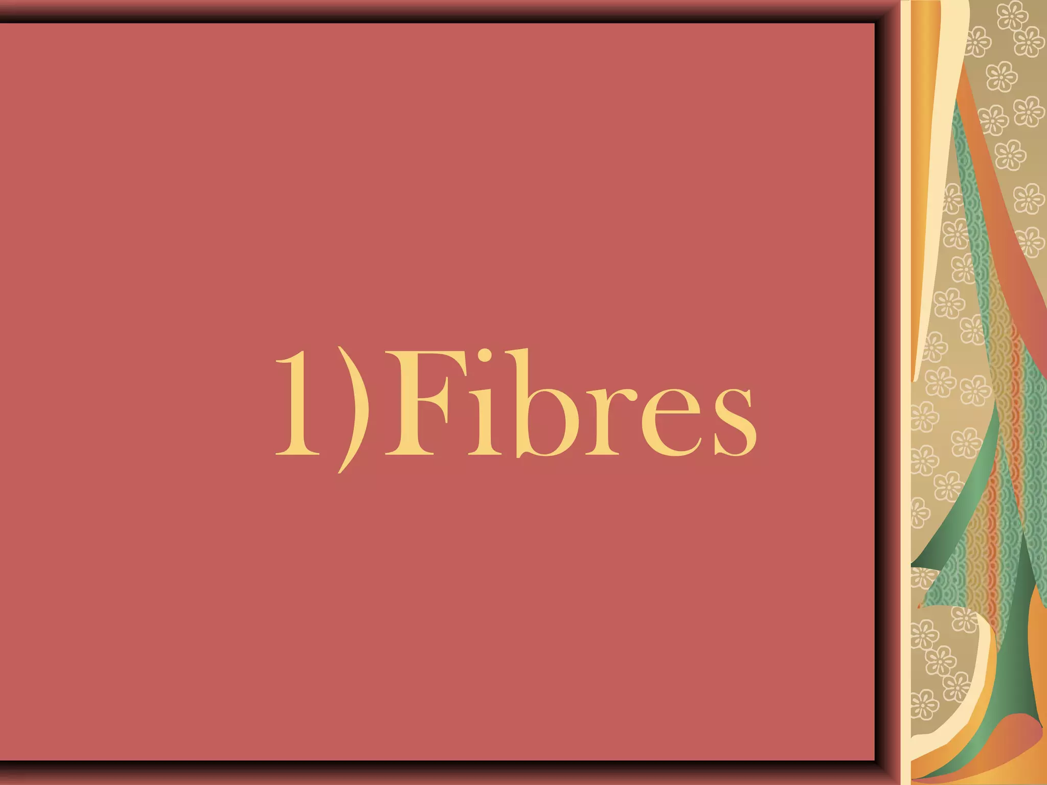 1)Fibres