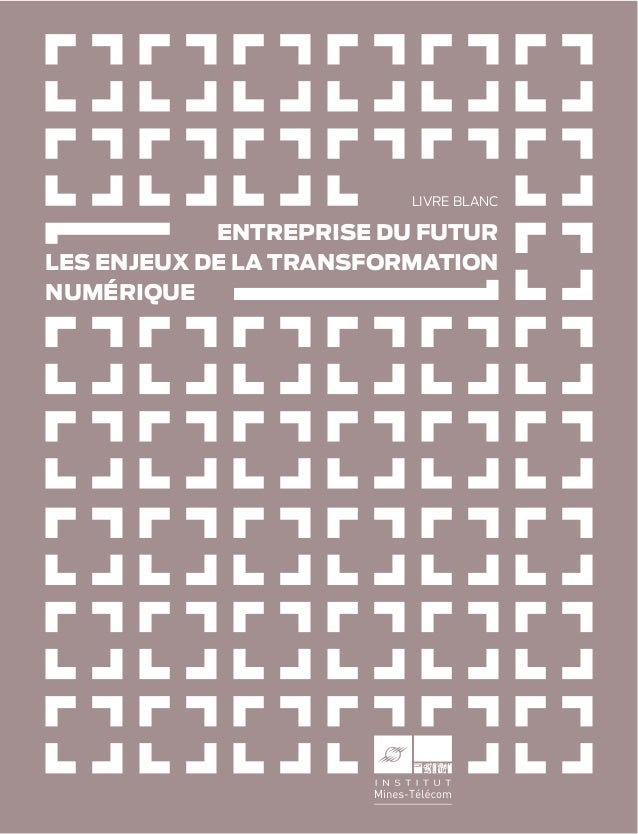 ENTREPRISE DU FUTURLES ENJEUX DE LA TRANSFORMATIONNUMÉRIQUELIVRE BLANC 