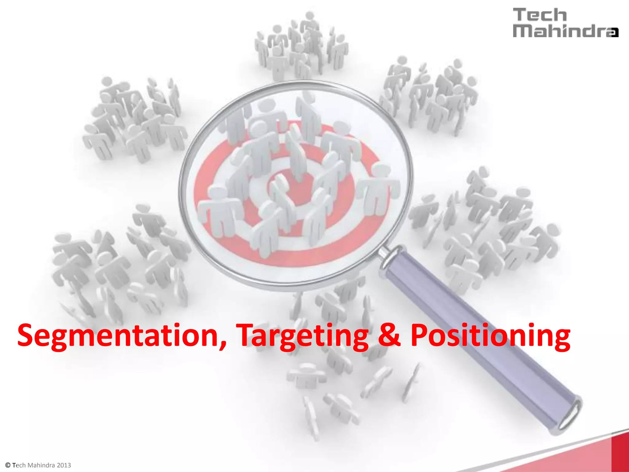 © Tech Mahindra 2013
Segmentation, Targeting & Positioning
 