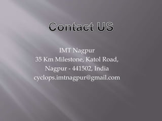 IMT Nagpur
35 Km Milestone, Katol Road,
Nagpur - 441502, India
cyclops.imtnagpur@gmail.com
 