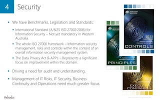 4 Security
 We have Benchmarks, Legislation and Standards:
 International Standard (A/NZS ISO 27002:2006) for
Informatio...