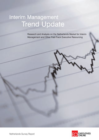 Interim Management
            Trend Update
                 Research and Analysis on the Netherlands Market for Interim
                 Management and Other Fast-Track Executive Resourcing




Netherlands Survey Report
 