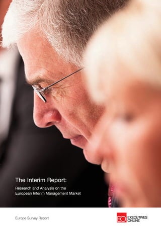 The Interim Report:
Research and Analysis on the
European Interim Management Market




Europe Survey Report
 