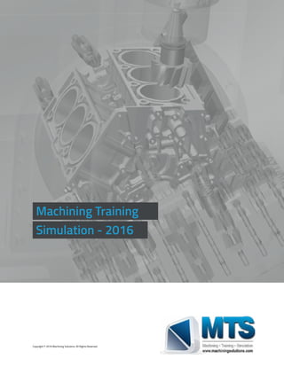 Machining Training
Simulation - 2016
Copyright © 2016 Machining Solutions. All Rights Reserved.
 