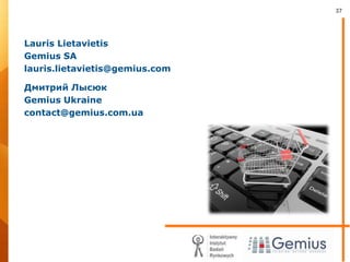 LaurisLietavietisGemius SAlauris.lietavietis@gemius.comДмитрий ЛысюкGemius Ukrainecontact@gemius.com.ua
