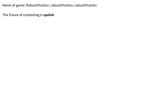 The future of computing is spatial


Name of game: Robustification, robustification, robustification
 