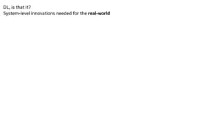 DL, is that it?


System-level innovations needed for the real-world


 