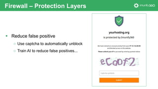  Reduce false positive
○ Use captcha to automatically unblock
○ Train AI to reduce false positives...
Firewall ‒ Protecti...