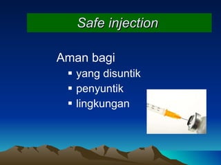 Safe injection   Aman bagi  yang disuntik penyuntik lingkungan 