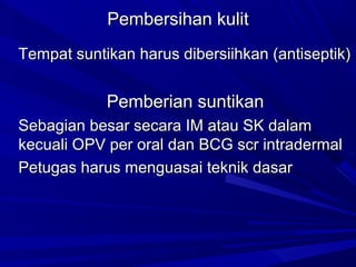 PPeemmbbeerrssiihhaann kkuulliitt 
TTeemmppaatt ssuunnttiikkaann hhaarruuss ddiibbeerrssiiiihhkkaann ((aannttiisseeppttiikk)) 
PPeemmbbeerriiaann ssuunnttiikkaann 
SSeebbaaggiiaann bbeessaarr sseeccaarraa IIMM aattaauu SSKK ddaallaamm 
kkeeccuuaallii OOPPVV ppeerr oorraall ddaann BBCCGG ssccrr iinnttrraaddeerrmmaall 
PPeettuuggaass hhaarruuss mmeenngguuaassaaii tteekknniikk ddaassaarr 
 
