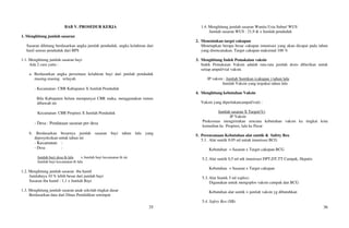 35
BAB V. PROSEDUR KERJA
1. Menghitung jumlah sasaran
Sasaran dihitung berdasarkan angka jumlah penduduk, angka kelahiran dari
hasil sensus penduduk dari BPS
1.1. Menghitung jumlah sasaran bayi
Ada 2 cara yaitu :
a. Berdasarkan angka persentase kelahiran bayi dari jumlah penduduk
masing-masing wilayah
- Kecamatan: CBR Kabupaten X Jumlah Penduduk
Bila Kabupaten belum mempunyai CBR maka, menggunakan rumus
dibawah ini
Kecamatan: CBR Propinsi X Jumlah Penduduk
- Desa : Pendataan sasaran per desa
b. Berdasarkan besarnya jumlah sasaran bayi tahun lalu yang
diproyeksikan untuk tahun ini
- Kecamatan :
- Desa :
Jumlah bayi desa th lalu x Jumlah bayi kecamatan th ini
Jumlah bayi kecamatan th lalu
1.2. Menghitung jumlah sasaran ibu hamil
Jumlahnya 10 % lebih besar dari jumlah bayi
Sasaran ibu hamil : 1,1 x Jumlah Bayi
1.3. Menghitung jumlah sasaran anak sekolah tingkat dasar
Berdasarkan data dari Dinas Pendidikan setempat
36
1.4. Menghitung jumlah sasaran Wanita Usia Subur/ WUS
Jumlah sasaran WUS : 21,9  x Jumlah penduduk
2. Menentukan target cakupan
Menetapkan berapa besar cakupan imunisasi yang akan dicapai pada tahun
yang direncanakan. Target cakupan maksimal 100 %
3. Menghitung Indek Pemakaian vaksin
Indek Pemakaian Vaksin adalah rata-rata jumlah dosis diberikan untuk
setiap ampul/vial vaksin.
IP vaksin : Jumlah Suntikan (cakupan ) tahun lalu
Jumlah Vaksin yang terpakai tahun lalu
4. Menghitung kebutuhan Vaksin
Vaksin yang diperlukan(ampul/vial) :
Jumlah sasaran X Target(%)
IP Vaksin
Puskesmas mengirimkan rencana kebutuhan vaksin ke tingkat kota
kemudian ke Propinsi, lalu ke Pusat
5. Perencanaan Kebutuhan alat suntik  Safety Box
5.1. Alat suntik 0.05 ml untuk imunisasi BCG
Kebutuhan = Sasaran x Target cakupan BCG
5.2. Alat suntik 0,5 ml utk imunisasi DPT,DT,TT Campak, Hepatis.
Kebutuhan = Sasaran x Target cakupan
5.3. Alat Suntik 5 ml (oplos)
Digunakan untuk mengoplos vaksin campak dan BCG
Kebutuhan alat suntik = jumlah vaksin yg dibutuhkan
5.4. Safety Box (SB)
 