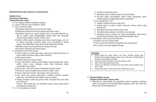 43
DEMONSTRASI PELAKSANAAN IMUNISASI
PERHATIAN:
Demonstrasi dilakukan
Teknik Pelarutan vaksin
1.1. Cuci tangan sebelum melakukan kegiatan
1.2. Amati VVM dan masa kadaluarsa vaksin
1.3. Cara memotong ampul
• Peganglah ampul antara ibu jari dan jari tengah
• Pergunakan telunjuk untuk menyangga ujung leher ampul
• Bersihkan bagian luar ampul dengan kapas yang telah dibasahi air.
Hal ini adalah untuk menghilangkan serbuk gelas dan mencegah
serbuk jangan sampai masuk ke dalam vaksin
• Lilitkan sehelai plastik melingkar pada leher ampul dengan erat, hal
ini untuk mencegah masuknya udara secara mendadak ke dalam
ampul waktu dipatahkan, agar vaksin tidak berhamburan keluar
• Patahkan ampul vaksin pada lehernya dengan hati-hati
• Kemudian keluarkan dari lilitan plastik
1.4. Melarutkan vaksin beku kering
• Ambil semprit 5 ml dan jarum oplos yang steril (semprit dan jarum ini
hanya untuk melarutkan, bukan untuk suntikan)
• Buka ampul pelarut
• Sedotlah pelarut ke dalam semprit
• Untuk vaksin BCG, sebelum ampul dibuka ketuk-ketuklah agar semua
serbuk vaksin turun, sehingga vaksin tidak berkurang waktu
mematahkan leher ampul
• Jarum oplos telah berisi pelarut dimasukkan kedalam ampul
• Masukkan secara bertahap semua pelarut ke dalam vaksin
• Jangan mengocok sewaktu mencampur vaksin pelarutnya
• Isap vaksin dan pelarut pelan-pelan, suntikkan kembali kedalam
ampul atau vial beberapa kali sampai vaksin tercampur
• Dengan demikian vaksin dan pelarut telah tercampur benar dan tidak
perlu dikocok.
Catatan : Bila terjadi luka saat membuka ampul, buang ampul karena
kemungkinan kontaminasi.
1.5. a. Cara menghisap isi ampul
44
• Sediakan semprit dan jarum
• Masukkan jarum kedalam ampul yang telah dibuka
• Hati-hati dalam memiringkan ampul waktu mengambil cairan
terakhir dengan menggunakan jarum yang pendek
b. Cara menghisap isi vial
• Siapkan semprit dan jarum yang steril
• Isaplah udara ke dalam semprit sebanyak volume larutan yang
akan diisap
• Bersihkan tutup karet dengan kapas basah
• Tekanlah jarum kedalam vial melalui karet penutup
• Masukkan udara ke dalam vial, untuk memudahkan vaksin keluar
karena udara menekan vaksin, kemudian hisaplah vaksin
1.6. Penanganan vaksin yang telah dilarutkan
• Letakkan vaksin di tempat teduh
• Vaksin yang telah dilarutkan digunakan satu kali kegiatan
•Sisa vaksin yang tidak terpakai dibuang
1. Mempersiapkan sasaran
Mengatur posisi untuk sasaran anak:
 Mintalah ibu untuk duduk dan meletakkan anak di pangkuan. Pastikan
salah satu lengan ibu berada dibelakang punggung anak, dan salah satu
lengan anak melilit pinggang ibu.
PENTING
 Pelarut tidak bisa saling ditukar, tiap vaksin memiliki pelarut yang
berbeda. Pencampuran dengan pelarut yang salah akan membahayakan
dan dapat menyebabkan kematian.
 Gunakan pelarut dari pabrik yang sama dengan vaksin
 Suhu vaksin dan pelarut harus sama
 Vaksin yang dilarutkan memiliki batas masa pakai, misal campak 6 jam,
BCG 3 jam
 Jangan mencampur vaksin dan pelarut sebelum ada sasaran
 