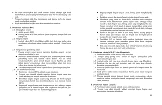 45
 Ibu dapat menyelipkan kaki anak diantara kedua pahanya agar tidak
menimbulkan gerakan yang membahayakan atau ibu bisa memegang kaki
anak.
 Petugas kesehatan tidak bisa memegang anak karena perlu dua tangan
untuk memberikan suntikan
 Selalu beritahukan ibu jika anda akan memberikan suntikan
2. Pemberian Vaksinasi BCG
2.1. Menyiapkan semprit
• Ambil semprit BCG
• Pasang jarum BCG dan pastikan jarum terpasang dengan baik dan
cukup kuat
2.2. Mengisi semprit
• Isaplah vaksin BCG, dilebihkan sedikit dari dosis agar pada waktu
membuang gelembung udara, jumlah vaksin menjadi 1 dosis/ tepat
dosis.
2.3. Mengeluarkan gelembung udara
• Pegang semprit seperti posisi merokok, ketuklah semprit ke jari
dengan menghadap ke atas
• Bila udara telah terkumpul di bagian atas, doronglah piston sampai
gelembung udara dan sedikit vaksin keluar. Hal ini untuk
meyakinkan bahwa jarum penuh dengan vaksin. Apabila ada udara
dalam jarum kemungkinan akan menyuntikkan udara dan dosis
vaksin akan kurang dari seharusnya.
• Yakinkan semprit tidak bocor, apabila bocor ganti dengan yang lain
2.4. Cara pemberian vaksinasi
• Pemberian vaksinasi BCG adalah secara intrakutan
• Tempat yang disuntik adalah sepertiga bagian lengan kanan atas
(pada lekukan atas insertio musculus deltoideus)
• Bersihkan lengan dengan kapas yang dibasahi air bersih (jangan
mengunakan alkohol atau desinfektan karena akan merusak vaksin
BCG).
• Peganglah lengan kanan anak dengan tangan kiri, sehingga tangan
penyuntik ada di bawah lengan anak, lingkarkan ibu jari dan jari-
jari anda ke lengan bayi dan kulit direnggangkan.
46
• Pegang semprit dengan tangan kanan, lobang jarum menghadap ke
atas
• Letakkan semprit dan jarum hampir sejajar dengan lengan anak
• Masukkan ujung jarum ke dalam kulit, usahakan sedikit mungkin
melukai kulit. Pertahankan jarum sejajar kulit, sehingga hanya
masuk ke kulit bagian luar, lubang jarum tetap menghadap ke atas.
Jangan menekan terlalu jauh da jangan mengarahkan ujung jarum
terlalu menukik karena jarum akan masuk ke bawah kulit, sehingga
mengakibatkan suntikan menjadi sub cutan.
• Letakkan ibu jari kiri anda di atas ujung barrel, pegang pangkal
barrel antara jari telunjuk dan jari tengah dan doronglah piston
dengan ibu jari tangan kanan anda.
• Suntikkan 0.05 cc vaksin, pada suntikan intrakutan terasa ada
tahanan sehingga perlu menekan piston lebih keras daripada
subkutan, kemudian cabut jarumnya.
• Bila cara menyuntik tepat, maka akan terlihat benjolan di kulit yang
bening dan pucat, pori-pori kulit terlihat jelas.
3. Pemberian vaksin DPT, TT, dan Hepatitis B
3.1. Pemberian vaksin adalah secara intra muskulair
3.2. Tempat yang paling baik adalah di bagian pertengahan paha
anterolateral/ bagian luar
3.3. Usaplah sekitar kulit yang akan disuntik dengan kapas yang dibasahi air
3.4. Letakkan ibu jari dan jari telunjuk pada sisi yang akan disuntik,
kemudian renggangkan kulit
3.5. Tusukkan jarum tegak lurus ke bawah (posisi 90º) sampai masuk ke
dalam otot
3.6. Tarik piston sedikit untuk meyakinkan bahwa jarum tidak mengenai
pembuluh darah
3.7. Dorong pangkal piston dengan ibujari untuk memasukkan vaksin,
suntikkan vaksin pelan-pelan untuk mengurangi rasa sakit. Kemudian
cabut jarumnya.
4. Pemberian Vaksin Campak
4.1. Pemberian vaksin campak adalah secara subkutan dalam
4.2. Tempat yang akan disuntik adalah sepertiga lengan bagian atas/
pertengahan muskulus deltoideus.
 