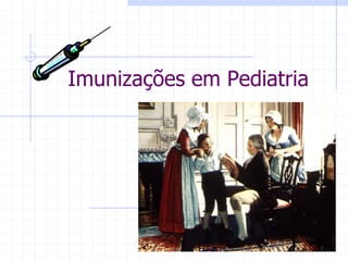 Imunizações em Pediatria
 