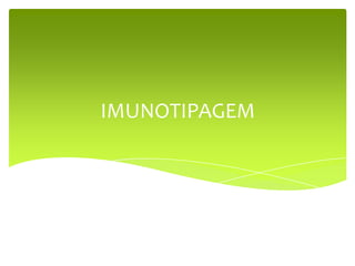 IMUNOTIPAGEM
 