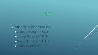 Trabalho
 Cláudia
 Joana
 Flávio

elaborado por:
Sofia nº 48308

Nunes nº 49140

Horácio nº 48411

 Andrea

Maral nº

 
