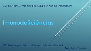 ESS JEAN PIAGET Vila Nova de Gaia @ 3º Ano de Enfermagem

UC: Enfermagem Médico-Cirúrgica e Especialidades II

Prof: Carlos Ferreira

 