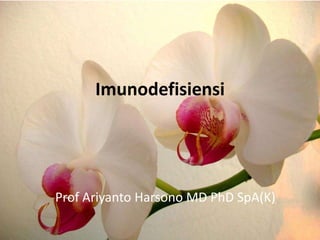 Imunodefisiensi

Prof Ariyanto Harsono MD PhD SpA(K)

 
