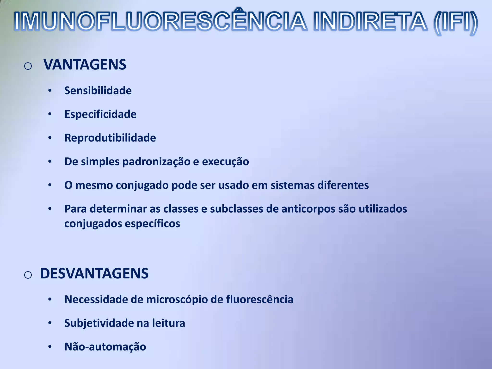 IMUNOFLUORESCÊNCIA DIRETA (IFD)YO anticorpo específico marcado com Fluorocromo (conjugado) é adicionado e se fixa ao antígeno, formando um imunocomplexo estável. YYYYYO anticorpo não ligado é removido por lavagens.O preparado é observado em microscópio de fluorescência.Antígeno pesquisadoYConjugado