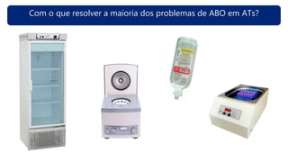 Com o que resolver a maioria dos problemas de ABO em ATs?
 