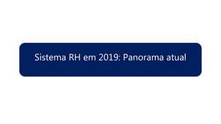 Sistema RH em 2019: Panorama atual
 