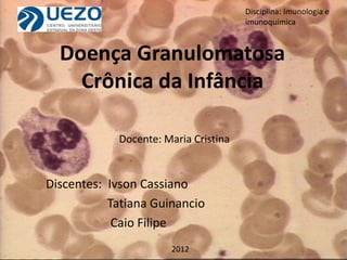 Discentes: Ivson Cassiano
Tatiana Guinancio
Caio Filipe
2012
Disciplina: Imunologia e
imunoquímica
Docente: Maria Cristina
 