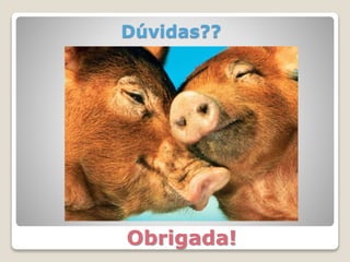 Dúvidas??
Obrigada!
 
