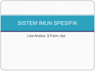 Lisa Andina, S.Farm, Apt. SISTEM IMUN SPESIFIK 
