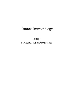 Tumor Immunology
OLEH :
NUGROHO TRISTYANTO.S.Si., MM
 
