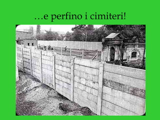 … e perfino i cimiteri! 