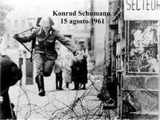 Konrad Schumann  15 agosto 1961 
