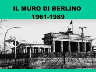 IL MURO DI BERLINO  1961-1989 