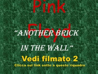 Pink Floyd “ Another Brick  in the Wall  “ 
