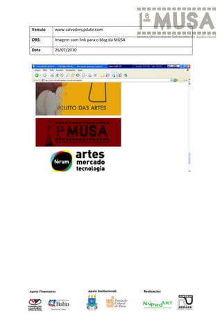 Veículo   www.salvadorupdate.com

OBS:      Imagem com link para o blog da MUSA

Data      26/07/2010
 