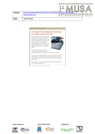 Veículo   http://josivaldotempopresente.blogspot.com/2010/07/1-mostra-universitaria-
          salobrinho-de.html

Data      30/07/2010
 