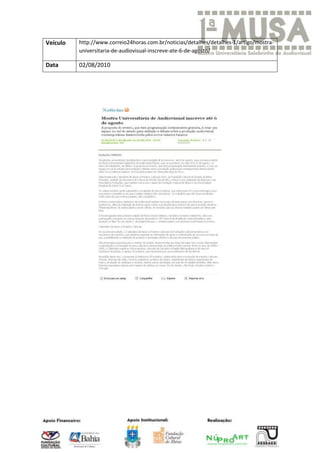 Veículo   http://www.correio24horas.com.br/noticias/detalhes/detalhes-1/artigo/mostra-
          universitaria-de-audiovisual-inscreve-ate-6-de-agosto/

Data      02/08/2010
 