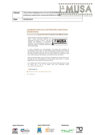 Veículo   http://www.blogdogusmao.com.br/v1/2010/08/04/salobrinho-sera-palco-de-
          producoes-audiovisuais-universitarias/#more-16905

Data      04/08/2010
 