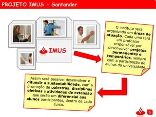 PROJETO IMUS - Santander
5
IMUS
 