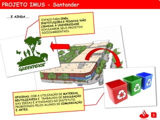 PROJETO IMUS - Santander
8
...E AINDA...
 