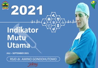 RSJD dr. AMINO GONDOHUTOMO
2021
JULI – SEPTEMBER 2021
Indikator
Mutu
Utama
 