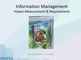 Information Management
Impact Measurement & Requirements




        Kenny Meesters | 17-8-2012
 