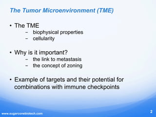 The Tumor Microenvironment (TME)
•  The TME
-  biophysical properties
-  cellularity
•  Why is it important?
-  the link t...