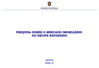 PESQUISA SOBRE O MERCADO IMOBILIÁRIO  DO RECIFE EXPANDIDO RECIFE PESQ. Nº 