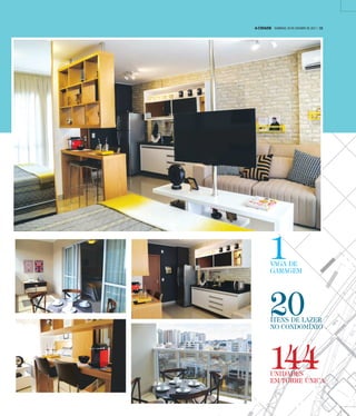 144UNIDADES
EM TORRE ÚNICA
1VAGA DE
GARAGEM
20ÍTENS DE LAZER
NO CONDOMÍNIO
A CIDADE DOMINGO, 29 DE OUTUBRO DE 2017 | 11
 
