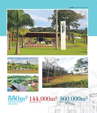 144.000m²CLUBE HOUSE
550m²TAMANHO MÉDIO
DOS LOTES
360.000m²ÁREA VERDE
A CIDADE DOMINGO, 29 DE OUTUBRO DE 2017 | 19
 